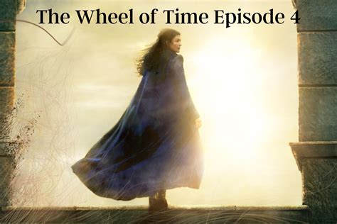 the wheel of time s01e04|‘The Wheel of Time’ episode 4, season 1 recap .